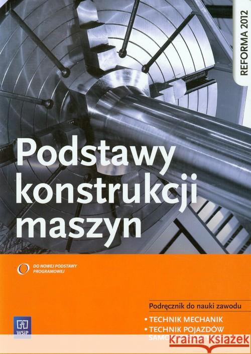 Podstawy konstrukcji maszyn WSiP Grzelak Krzysztof Telega Janusz Torzewski Janusz 9788302133923 WSiP