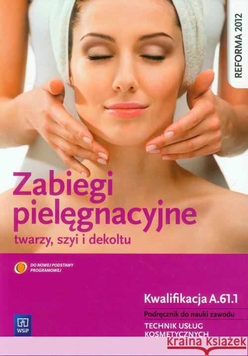 Zabiegi pielęgnacyjne twarzy... cz.1 FRK,04 w.7 Dylewska-Grzelakowska Joanna 9788302136436 WSiP