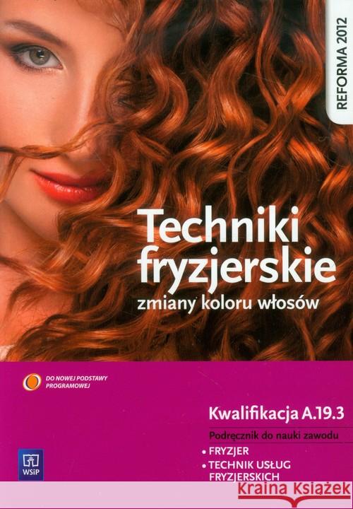 Techniki fryzjerskie zmiany kolorów włosów WSiP Kulikowska-Jakubik Teresa Richter Małgorzata 9788302136474 WSiP