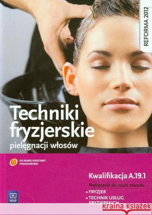 Techniki fryzjerskie pielęgnacji włosów NPP WSiP Kulikowska-Jakubik Teresa Richter Małgorzata 9788302136511 WSiP