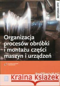 Organizacja procesów montażu i obróbki ... WSiP Grzelak Krzysztof Kowalczyk Stanisław 9788302146480 WSiP