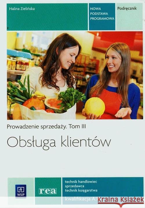Obsługa klientów Podr. Prow. sprzedaży T.3 REA Zielińska Halina 9788302147142 WSiP