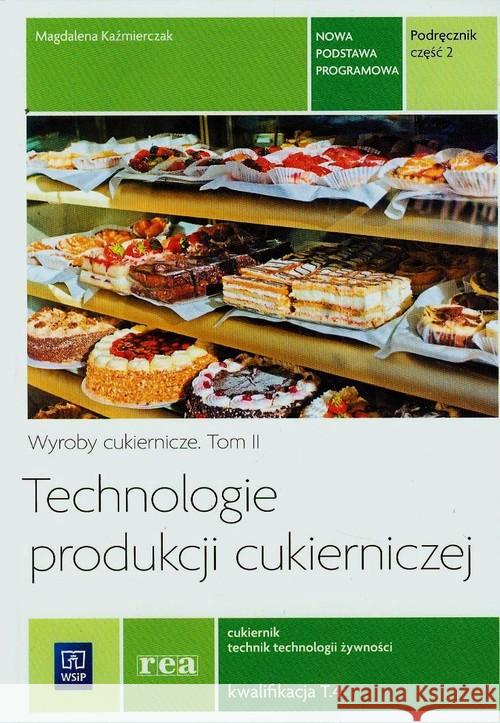 Technologie prod. cukierniczej. tom II cz.2 REA Kaźmierczak Magdalena 9788302147197 WSiP