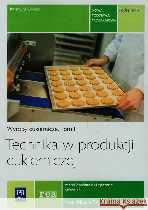 Technika w produkcji cukierniczej. Wyroby cukiern. Kocierz Katarzyna 9788302147371 WSiP