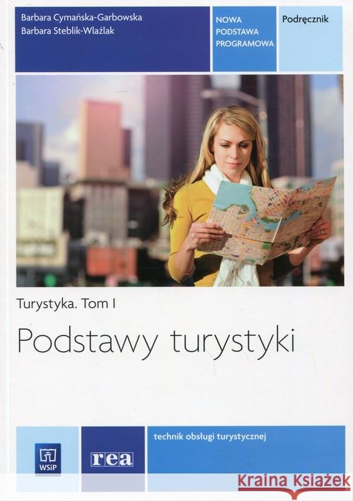 Podstawy turystyki. Turystyka REA Cymańska-Garbowska Barbara Steblik-Wlaźlak Barbara 9788302148514 WSiP