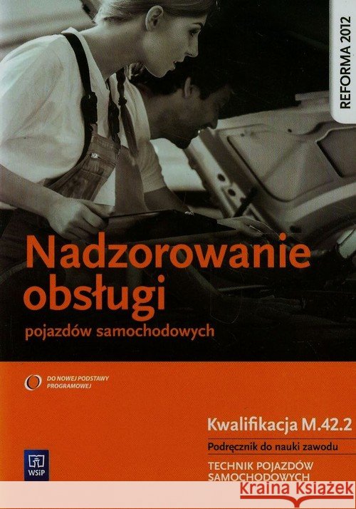 Nadzorowanie obsługi poj. samoch. Kwal. M.42.2 Kowalczyk Stanisław 9788302149832 WSiP