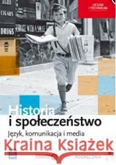 Historia i społeczeństwo LO Język, komunikacja... Marcin Markowicz, Olga Pytlińska, Agata Wyroda 9788302163050