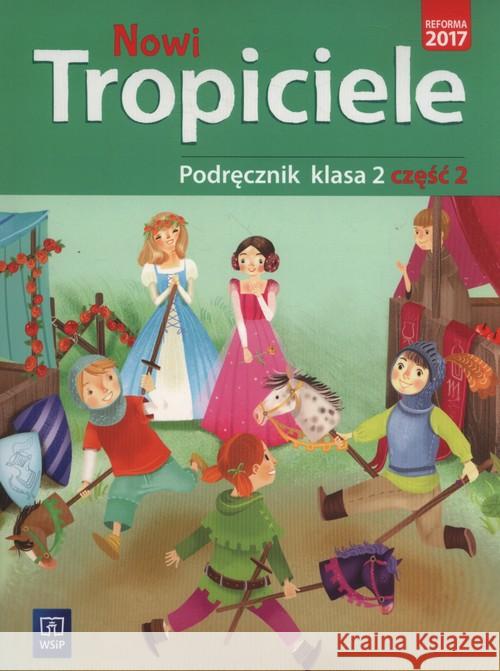 Nowi Tropiciele SP 2 Podręcznik cz.2 WSiP Danielewicz-Malinowska Aldona Dymarska Jolanta Hanisz Jadwiga 9788302173301