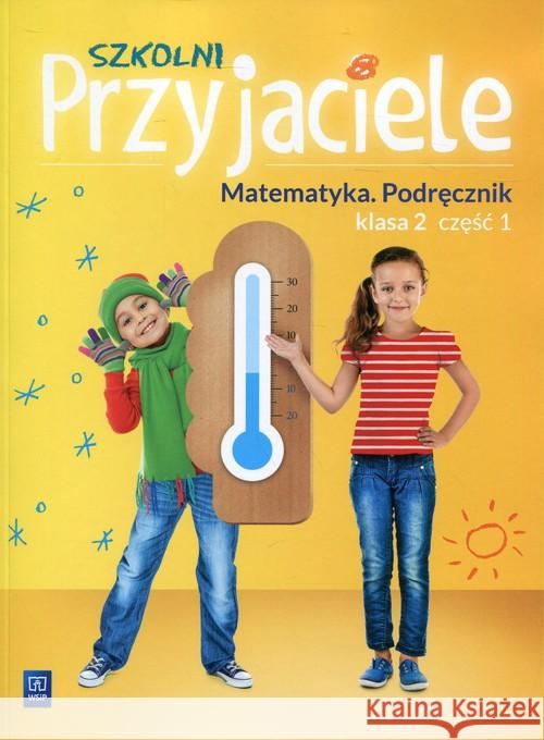 Szkolni przyjaciele. Matematyka. Podręcznik 2/1 Hanisz Jadwiga 9788302174070