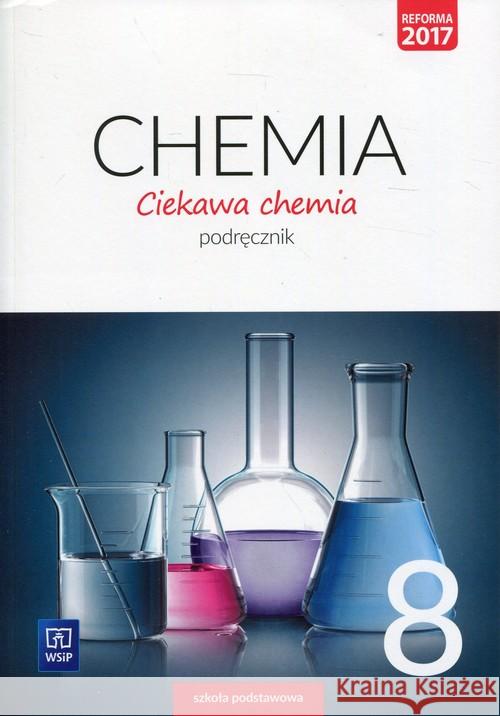 Chemia SP 8 Ciekawa chemia Podr. WSiP Gulińska Hanna Smolińska Janina 9788302174872 WSiP