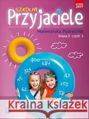 Szkolni przyjaciele. Matematyka. Podręcznik 3/1 Jadwiga Hanisz 9788302181702