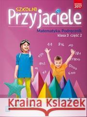 Szkolni przyjaciele.Matematyka.Podręcznik 3/2 WSiP Jadwiga Hanisz 9788302181719