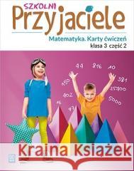 Szkolni przyjaciele.Matematyka. Ćwiczenia 3/2 WSiP Aniela Chankowska, Kamila Łyczek 9788302181740