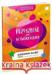 Dziennik zajęć Przyszłość jest w Twoich rękach praca zbiorowa 9788302213847