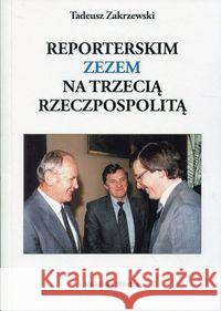 Reporterskim zezem na Trzecią Rzeczpospolitą Zakrzewski Tadeusz 9788305136587 Książka i Wiedza