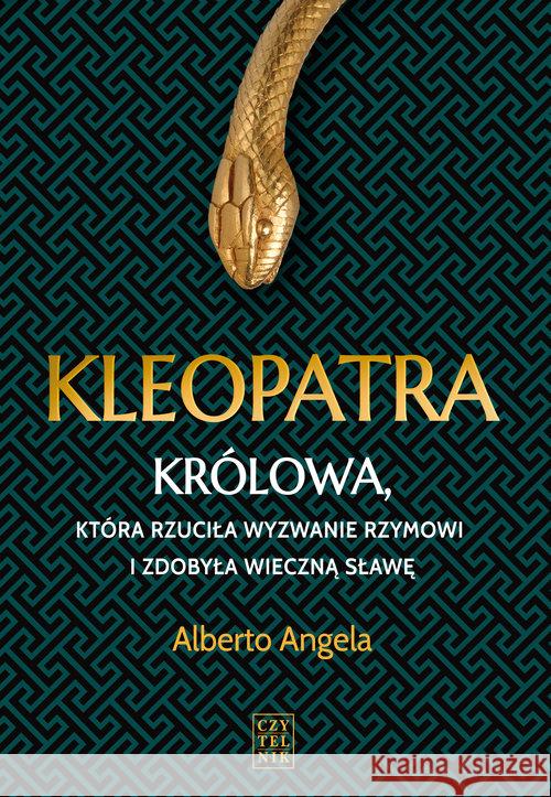 Kleopatra. Królowa, która rzuciła wyzwanie.. Alberto Angela 9788307035000