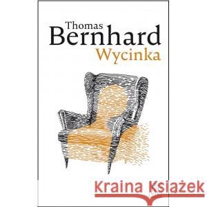 Wycinka. Ekscytacja Thomas Bernhard 9788307035178