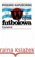 Wojna futbolowa w.2021 Ryszard Kapuściński 9788307035291