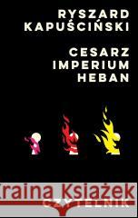 Cesarz, Imperium, Heban Ryszard Kapuściński 9788307035772