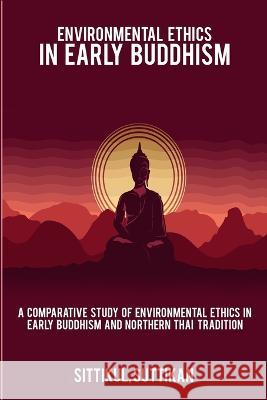 A Comparative Study of Environmental Ethics in Early Buddhism and Northern Thai Tradition Sittikul Suttikan 9788307477503 Rachnayt2