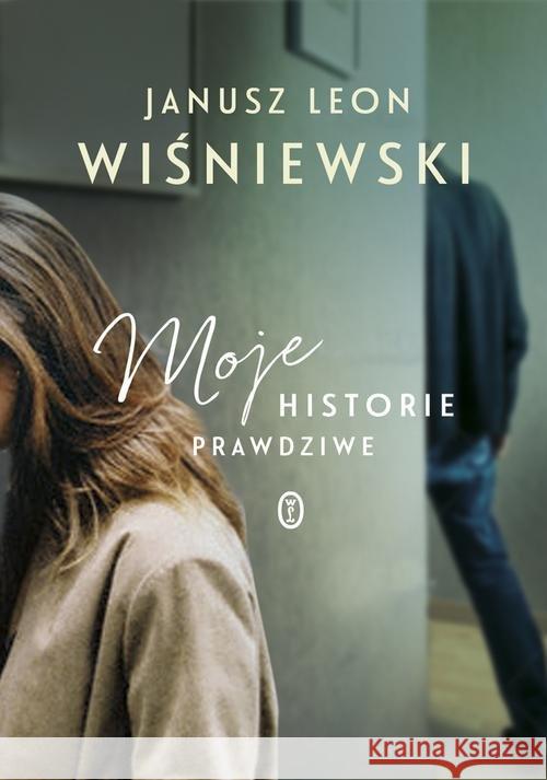 Moje historie prawdziwe TW Wiśniewski Janusz L. 9788308055076 Literackie