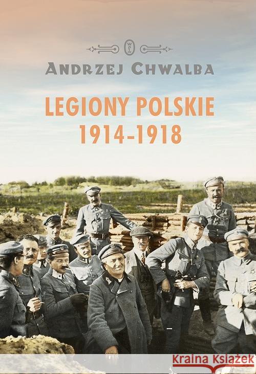 Legiony polskie 1914-1918 Chwalba Andrzej 9788308064528 Literackie