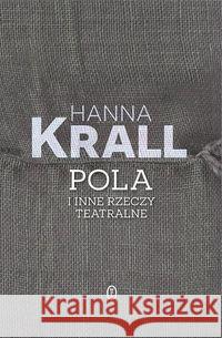 Pola i inne rzeczy teatralne Krall Hanna 9788308065907 Literackie