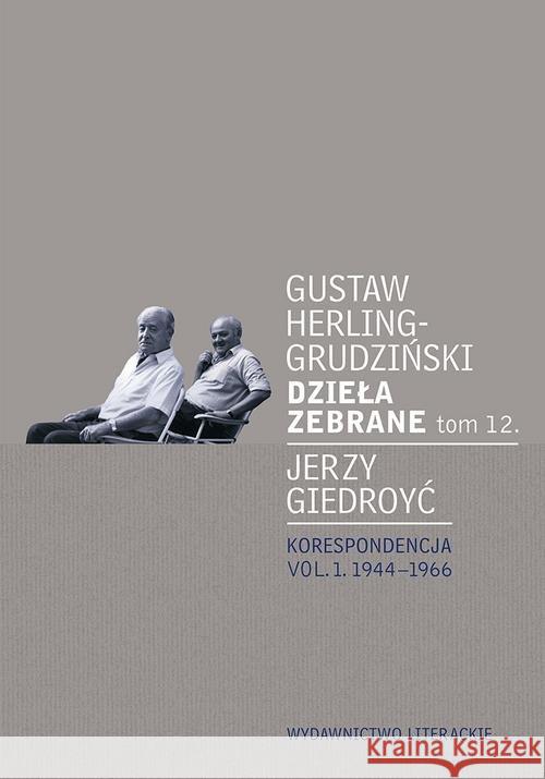 Dzieła zebrane T.12. Korespondencja vol. 1 Herling-Grudziński Gustaw Giedroyc Jerzy 9788308068403