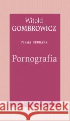 Pornografia. Pisma zebrane Witold Gombrowicz 9788308069578