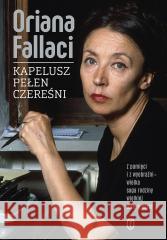 Kapelusz cały w czereśniach Oriana Fallaci, Jarosław Mikołajewski, Monika Woź 9788308076750