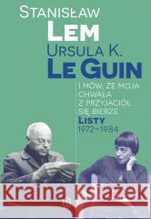 I mów, że moja chwała z przyjaciół się bierze Stanisław Lem, Ursula K. LeGuin 9788308081990