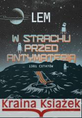 W strachu przed antymaterią. 1381 cytatów Stanisław Lem 9788308083246