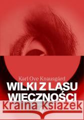 Wilki z lasu wieczności Karl Ove Knausgard 9788308084175