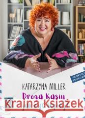 Droga Kasiu, jak żyć lepiej? Katarzyna Miller 9788308084397