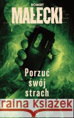 Seria z Markiem Benerem T.2 Porzuć swój strach Robert Małecki 9788308084748