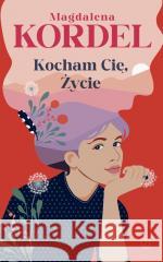 Kocham Cię, Życie Magdalena Kordel 9788308085448