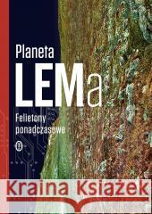Planeta LEMa. Felietony ponadczasowe Stanisław Lem 9788308086063