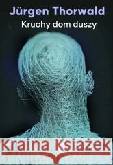 Kruchy dom duszy Jurgen Thorwald 9788308086193