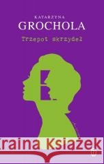 Trzepot skrzydeł Katarzyna Grochola 9788308088692