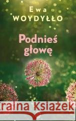 Podnieś głowę Ewa Woydyłło 9788308090152