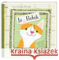 Ja, Bobik, czyli prawdziwa historia o kocie... Kozyra-Pawlak Ewa 9788310127112