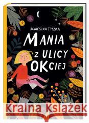 Mania z ulicy OKciej Agnieszka Tyszka, Ewa Poklewska-Koziełło 9788310134134