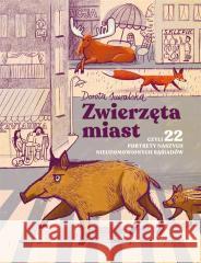 Zwierzęta miast, czyli 22 portrety naszych.. Dorota Suwalska, Diana Karpowicz 9788310136985