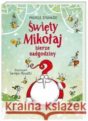 Święty Mikołaj bierze nadgodziny Michele D'Ignazio, Sergio Olivotti, Joanna Wajs 9788310138736