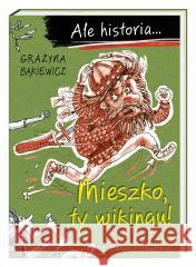 Ale historia... Mieszko, ty wikingu! w.3 Grażyna Bąkiewicz, Artur Nowicki 9788310139610