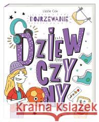 Dojrzewanie. Dziewczyny Lizzie Cox, Damien Weighill, Anna Studniarek 9788310139733