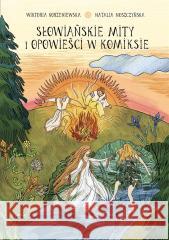 Słowiańskie mity i opowieści w komiksie Wiktoria Korzeniewska, Natalia Noszczyńska 9788310139979