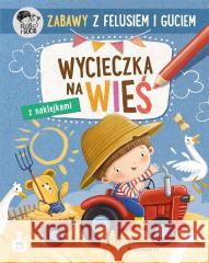 Zabawy z Felusiem i Guciem. Wycieczka na wieś Katarzyna Kozłowska, Marianna Schoett 9788310140302