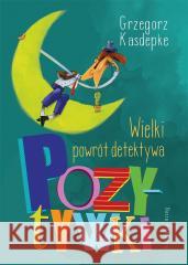 Wielki powrót detektywa Pozytywki Grzegorz Kasdepke, Piotr Rychel 9788310140814