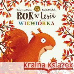 Rok w lesie. Wiewiórka Emilia Dziubak, Katarzyna Piętka 9788310141781